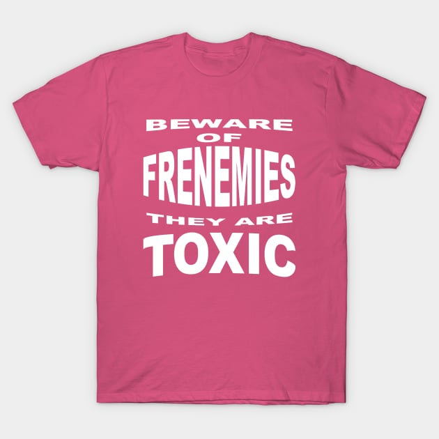 Beware of Frenemies T-Shirt by taiche